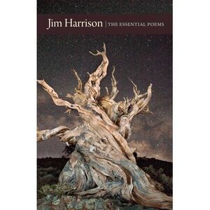 Jim Harrison: The Essential Poems -- Jim Harrison